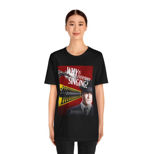 Why Is Everybody Singing? | Unisex T-Shirt
